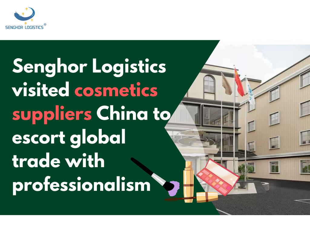 Senghor-Logistics-visited-cosmetics-suppliers-China-to-escort-global-trade-with-professionalism