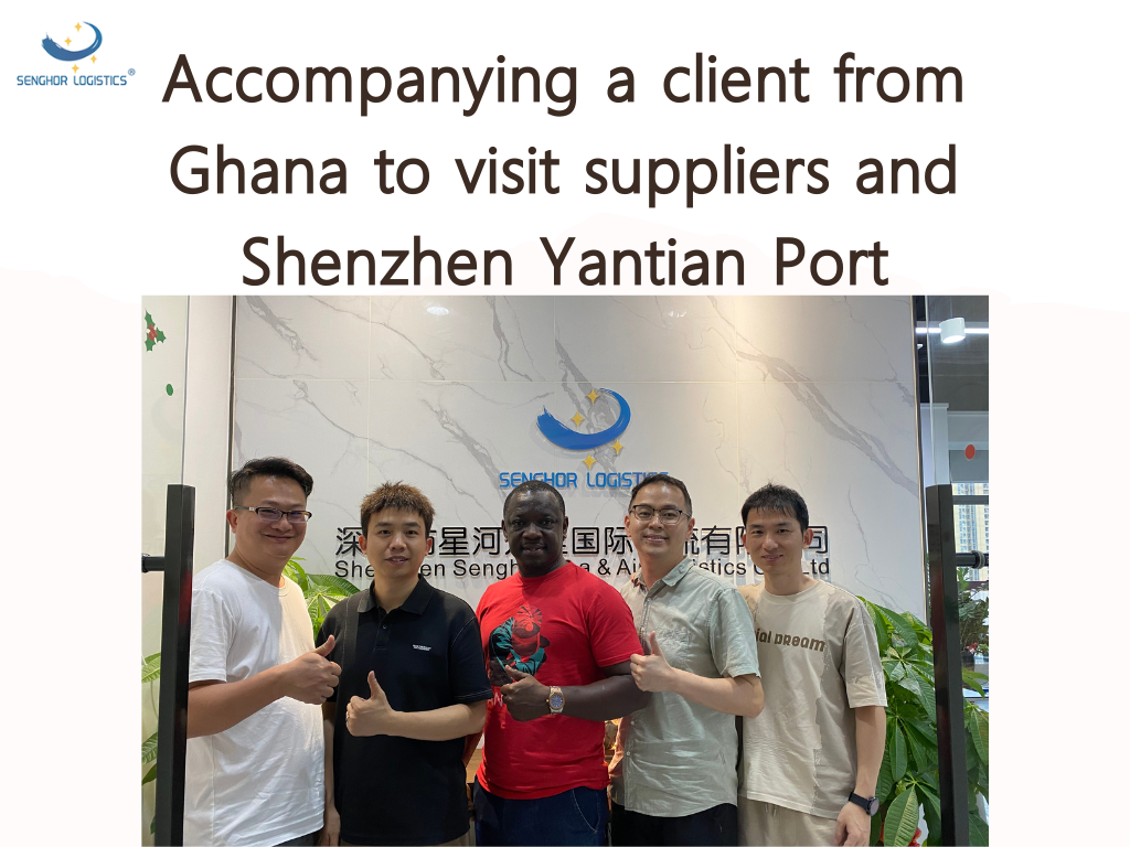 senghor logistics Accompanying a client from Ghana to visit suppliers and Shenzhen Yantian Port